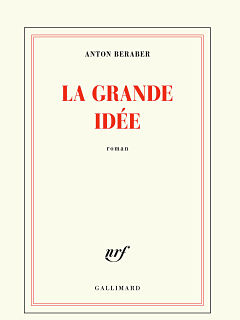 Roman La Grande Idee d Anton Beraber : laureat du prix Valery Larbaud 