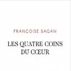 Françoise Sagan : « Les Quatre Coins du cœur » est sorti