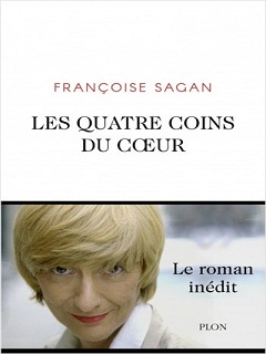 Les Quatre Coins du coeur de Francoise Sagan : le roman de l auteure francaise est paru chez Plon